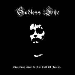 Endless Life : Everything Dies in the Cold of Forest...